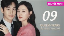 NỮ HOÀNG NƯỚC MẮT - TẬP 09 [Thuyết Minh] | Queen Of Tears 2024