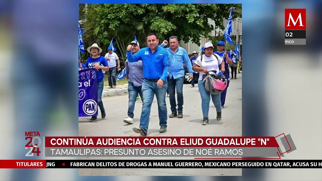 Detienen al presunto responsable del asesinato del candidato Noé Ramos en El Mante, Tamaulipas