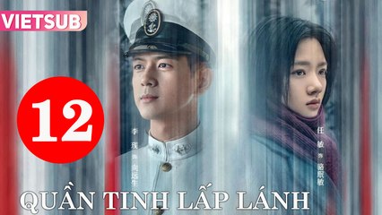 Quần Tinh Lấp Lánh - Tập 12 Vietsub | Lý Hiện & Nhậm Mẫn 🌟