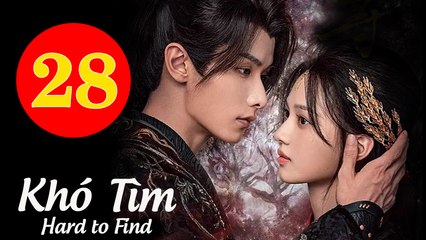 Khó Tìm - Tập 28 Cuối Vietsub | Thẩm Vũ Khiết & Triệu Dịch Khâm - Đón Xem Câu Chuyện Hấp Dẫn Cuối Cùng 🎬
