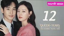 NỮ HOÀNG NƯỚC MẮT - TẬP 12 [Thuyết Minh] | Queen Of Tears 2024