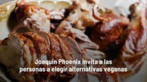 Joaquin Phoenix invita a las personas a elegir alternativas veganas