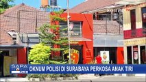 Polisi di Surabaya Tega Perkosa Anak Tiri Selama 4 Tahun, Begini Langkah Propam Polda Jatim