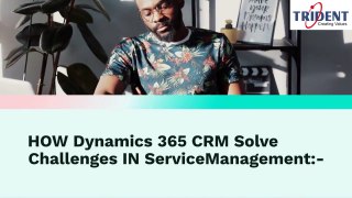 Elevating Customer Experiences How Dynamics 365 CRM Enhances Service Management