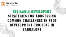 Reliaable Developers Strategies for Addressing Common Challenges in Plot Development Projects in Bangalore