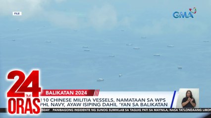 110 Chinese militia vessels, namataan sa WPS; Phl Navy, ayaw isiping dahil 'yan sa Balikatan | 24 Oras
