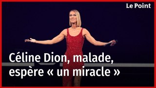 Céline Dion, malade, espère « un miracle »