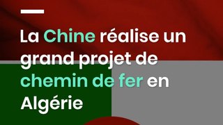 La Chine réalise un grand projet de chemin de fer en Algérie