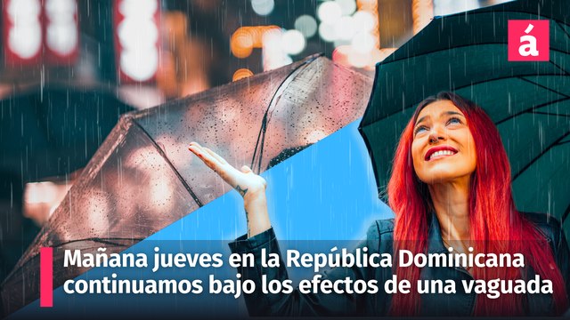 Clima: informe del tiempo en la República Dominicana para esta noche y mañana jueves