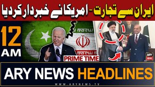ARY News 12 AM Prime Time Headlines | 24th April 2024 | PAK-IRAN Deal - Amercia's Shocking Statement
