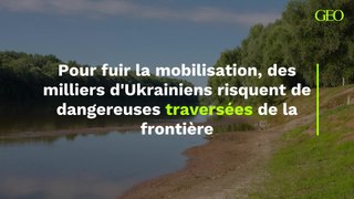 Pour fuir la mobilisation, des milliers d'Ukrainiens risquent de dangereuses traversées de la frontière