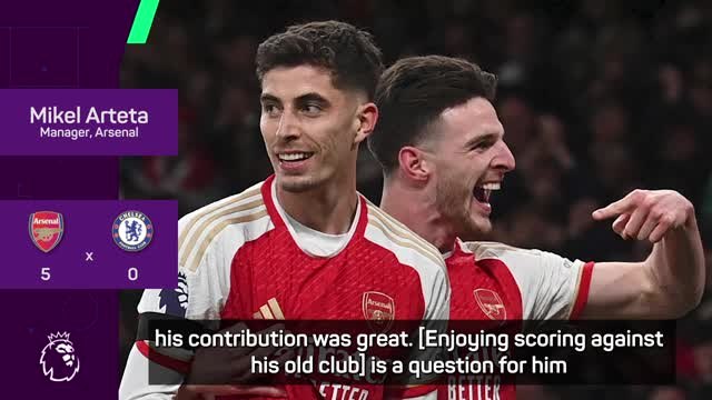 Arteta hails 'unbelievable' Havertz as his double helps them thrash Chelsea