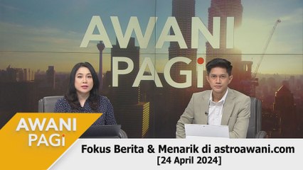 AWANI Pagi: Berita tumpuan & menarik di astroawani.com [24 April 2024]