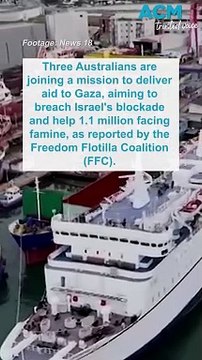 Australians join unauthorised Freedom Flotilla delivering humanitarian aid to Gaza