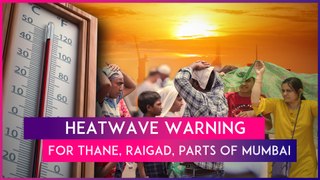 Heatwave Warning: IMD Issues Alert For Thane, Raigad & Parts Of Mumbai From April 27 To 29