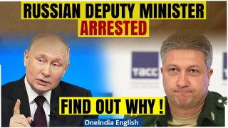 Russian Deputy Defense Minister Arrested in Moscow over Bribery Charges, Details Here| Oneindia News