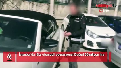 İstanbul’da lüks otomobil operasyonu! Değeri 60 milyon lira