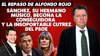 Alfonso Rojo: “Sánchez, su hermano músico, Begoña la conseguidora y la insoportable cutrez del PSOE