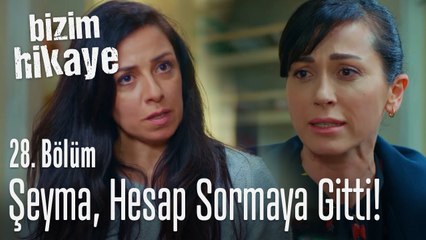 Şeyma Hanım, hesap sormaya gitti - Bizim Hikaye 28. Bölüm