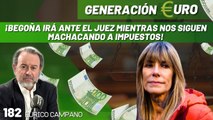 Generación Euro #182: ¡Begoña irá ante el juez mientras nos siguen machacando a impuestos!