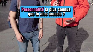 T'as déjà croisé quelle célébrité ? 