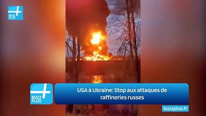USA à Ukraine: Stop aux attaques de raffineries russes