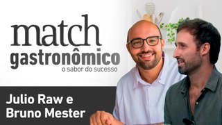 JULIO RAW E BRUNO MESTER - PODCAST MATCH GASTRONÔMICO #24