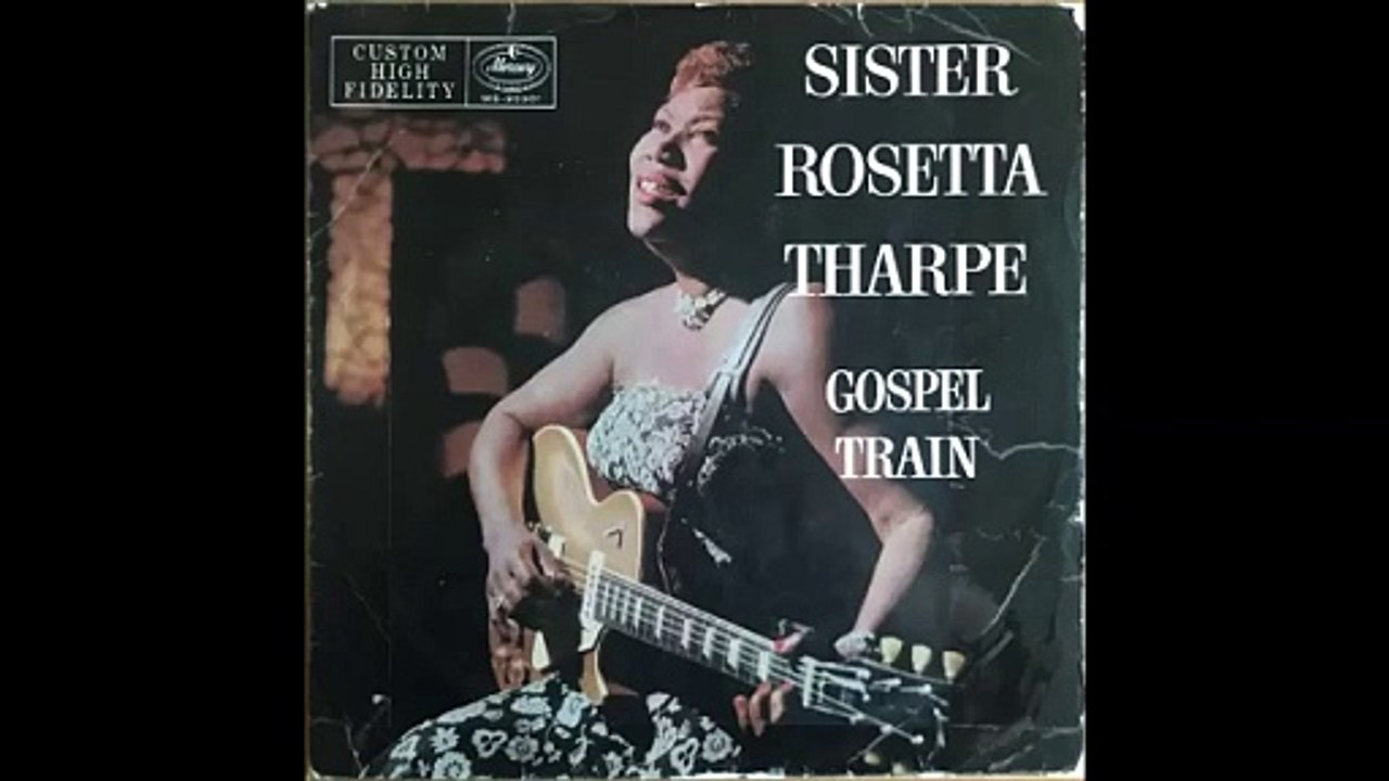 SISTER ROSETTA THARPE - GOSPEL TRAIN, 1957 full album - video Dailymotion