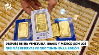 Después de EU: Venezuela, Brasil y México son los que más reservas de oro tienen en la región