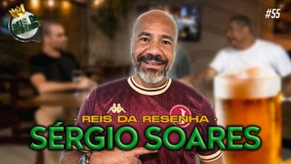 SÉRGIO SOARES | PODCAST REIS DA RESENHA #55