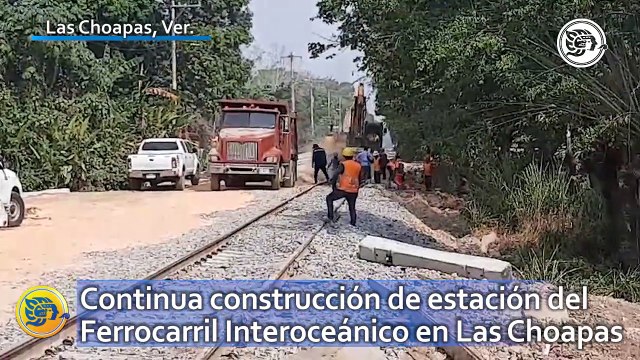 Continua construcción de estación del Ferrocarril Interoceánico en Las Choapas
