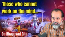 Those who cannot work on the mind, must work on the body || Acharya Prashant, on Bhagavad Gita(2020)
