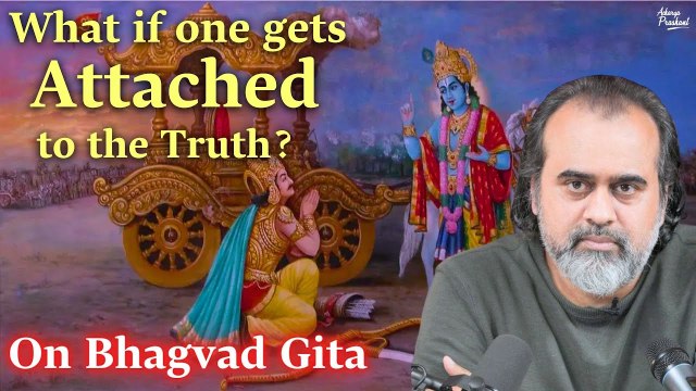 What if one gets attached to the Truth? || Acharya Prashant, on Bhagvad Gita (2020)
