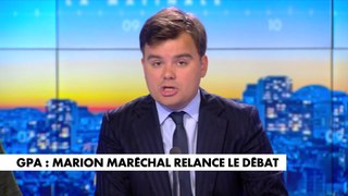 L'édito de Gauthier Le Bret : «GPA : Marion Maréchal relance le débat»