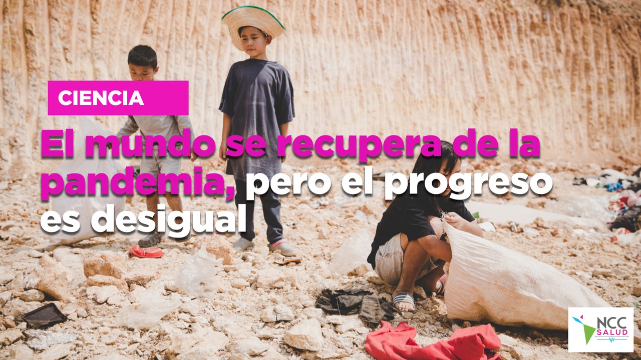 El mundo se recupera de la pandemia, pero el progreso es desigual