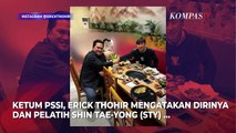 Ketum PSSI Erick Thohir dan Shin Tae-yong Sepakat Lanjutkan Kerja Sama di Timnas hingga 2027