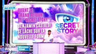 Secret Story : Benjamin Castaldi explique sur le plateau de TPMP pourquoi il est si violent avec la nouvelle version de l'émission