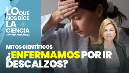 Mitos científicos: ¿Podemos enfermar por ir descalzos?