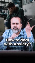 How to deal with Anxiety? || Acharya Prashant