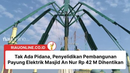 Tak Ada Pidana, Penyelidikan Pembangunan Payung Elektrik Masjid An Nur Rp 42 M Dihentikan