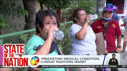 Mga may preexisting medical condition, mas pinag-iingat ngayong mainit | SONA