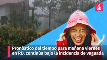 Pronóstico del tiempo para mañana viernes en la República Dominicana, condicionado por la presencia de una vaguada