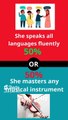 If you had a choice between She speaks all languages fluently OR She masters any musical instrument