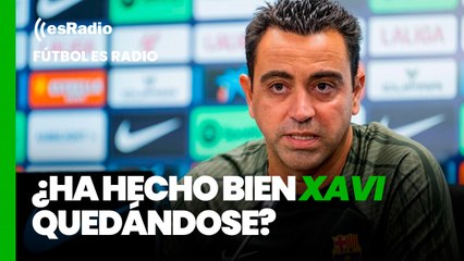 Fútbol es Radio: ¿Ha hecho bien Xavi quedándose?