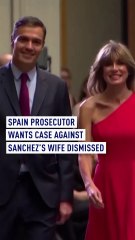 Spain prosecutor wants case against Sanchez’s wife dismissed