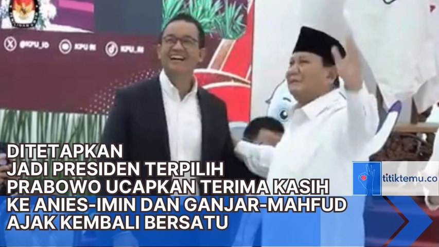 Prabowo Ditetapkan Presiden Terpilih, Ucapkan Terima Kasih ke Anies-Imin, Ganjar-Mahfud dan Ajak Bersatu