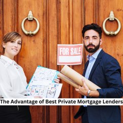 The Advantage of Best Private Mortgage Lenders