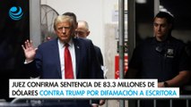 Juez confirma sentencia de 83.3 millones de dólares contra Trump por difamación a escritora