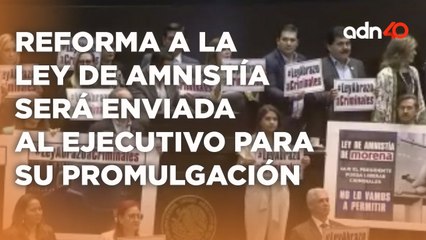Diputados aprobaron Reforma a la Ley de Amnistía que permite otorgar al presidente amnistía directa