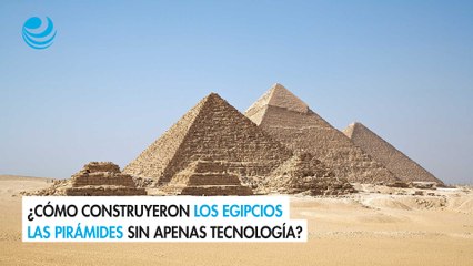 ¿Cómo construyeron los egipcios las pirámides sin apenas tecnología?